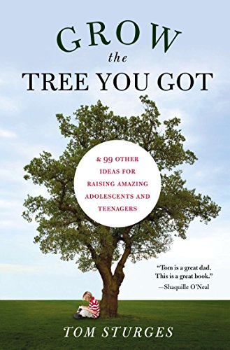 cover image Grow the Tree You Got: & 99 Other Ideas for Raising Amazing Adolescents and Teenagers