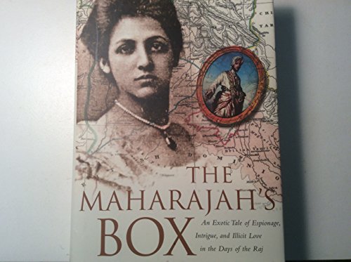cover image THE MAHARAJAH'S BOX: An Exotic Tale of Espionage, Intrigue, and Illicit Love in the Days of the Raj