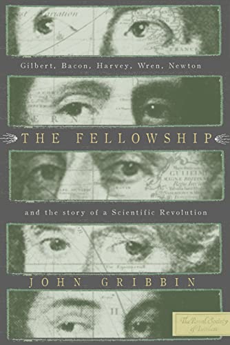 cover image The Fellowship: Gilbert, Bacon, Harvey, Wren, Newton, and the Story of a Scientific Revolution
