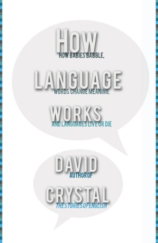 cover image How Language Works: How Babies Babble, Words Change Meaning, and Languages Live or Die