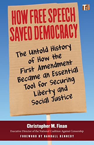 cover image How Free Speech Saved Democracy: The Untold History of How the First Amendment Became an Essential Tool for Securing Liberty and Social Justice