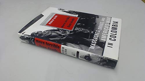 cover image MORE TERRIBLE THAN DEATH: Massacres, Drugs, and America's War in Colombia