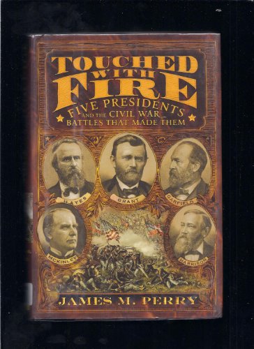 cover image TOUCHED WITH FIRE: Five Presidents and the Civil War Battles that Made Them