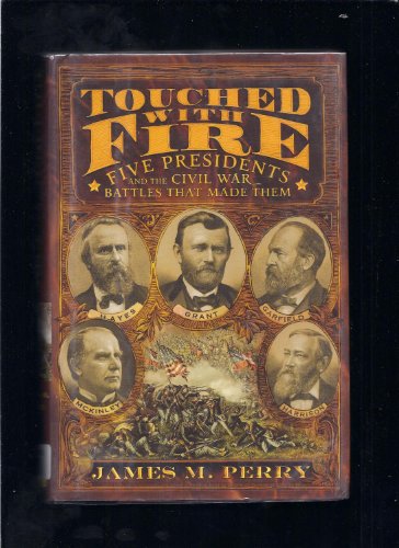 cover image TOUCHED WITH FIRE: Five Presidents and the Civil War Battles that Made Them