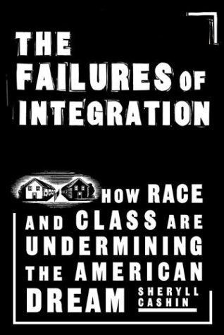 cover image THE FAILURES OF INTEGRATION: How Race and Class Are Undermining the American Dream
