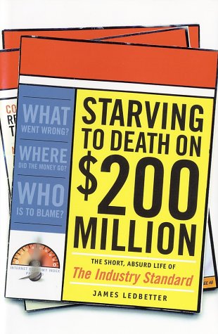 cover image STARVING TO DEATH ON $200 MILLION A YEAR: The Short, Absurd Life of the
Industry Standard