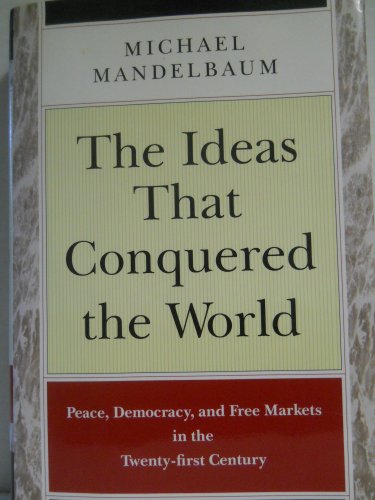 cover image THE IDEAS THAT CONQUERED THE WORLD: Peace, Democracy, and Free Markets in the Twenty-First Century