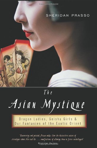 cover image Asian Mystique: Dragon Ladies, Geisha Girls, and the Myth of the Exotic Oriental