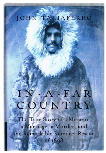 cover image In a Far Country: The True Story of a Mission, a Marriage, a Murder, and the Remarkable Reindeer Rescue of 1898