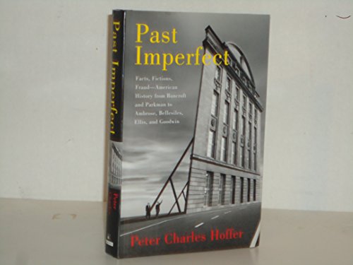 cover image PAST IMPERFECT: Fact, Fictions, and Fraud in the Writing of American History