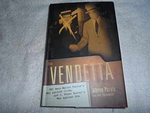 cover image The Vendetta: FBI Hero Melvin Purvis's War Against Crime, and J. Edgar Hoover's War Against Him