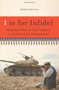 I Is for Infidel: From Holy War to Holy Terror: 18 Years Inside Afghanistan