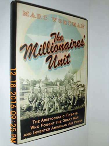 cover image The Millionaires' Unit: The Aristocratic Flyboys Who Fought the Great War and Invented American Airpower