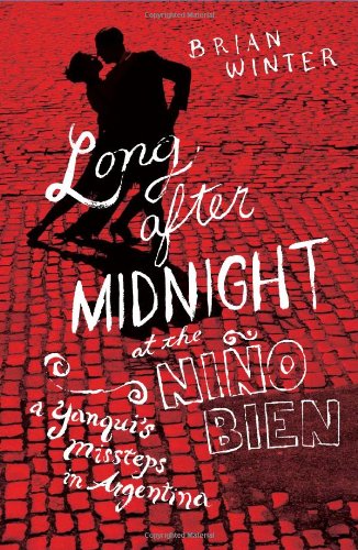 cover image Long After Midnight at the Nio Bien: A Yanqui's Missteps in Argentina