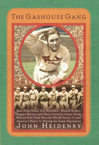 cover image The Gashouse Gang: How Dizzy Dean, Leo Durocher, Branch Rickey, Pepper Martin and Their Colorful, Come-from-Behind Ball Club Won the World Series—and America's Heart—During the Great Depression