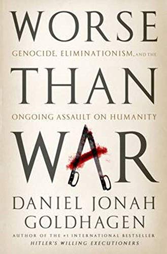 cover image Worse than War: Genocide, Eliminationism, and the Ongoing Assault on Humanity