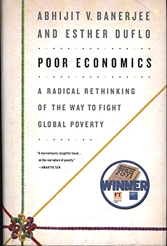 cover image Poor Economics: A Radical Rethinking of the Way to Fight Global Poverty