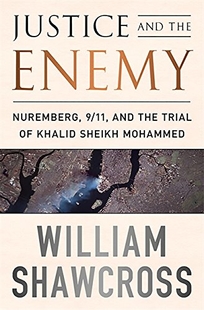 Justice and the Enemy: From the Nuremberg Trials to Khalid Sheikh Mohammed 