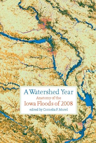 cover image A Watershed Year: Anatomy of the Iowa Floods of 2008