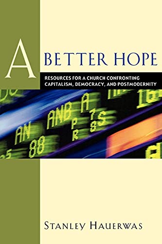 cover image A Better Hope: Resources for a Church Confronting Capitalism, Democracy, and Postmodernity