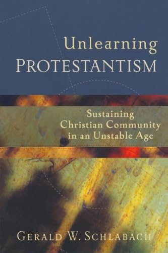 cover image Unlearning Protestantism: Sustaining Christian Community in an Unstable Age