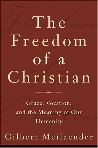 cover image The Freedom of a Christian: Grace, Vocation, and the Meaning of Our Humanity