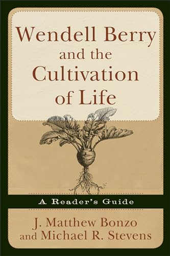 cover image Wendell Berry and the Cultivation of Life: A Reader's Guide