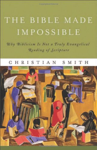 cover image The Bible Made Impossible: Why Biblicism Is Not a Truly Evangelical Reading of Scripture