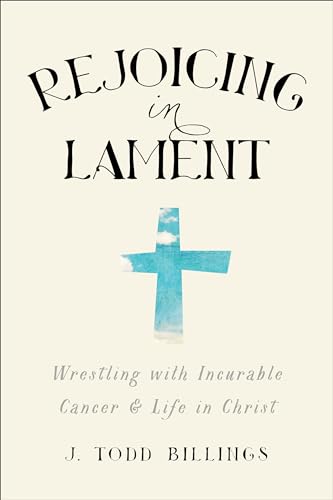 cover image Rejoicing in Lament: Wrestling with Incurable Cancer and Life in Christ