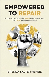 Empowered to Repair: Becoming People Who Mend Broken Systems and Heal Our Communities