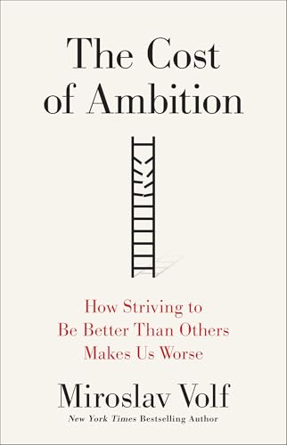 cover image The Cost of Ambition: How Striving to Be Better Than Others Makes Us Worse