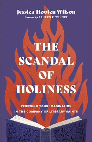 cover image The Scandal of Holiness: Renewing Your Imagination in the Company of Literary Saints