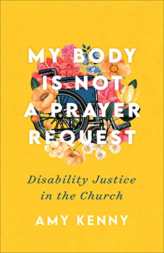 cover image My Body Is Not a Prayer Request: Disability Justice in the Church