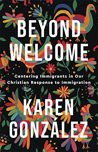 cover image Beyond Welcome: Centering Immigrants in Our Christian Response to Immigration