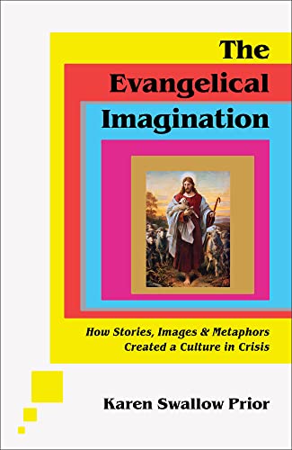 cover image The Evangelical Imagination: How Stories, Images, and Metaphors Created a Culture in Crisis