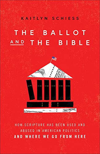 cover image The Ballot and the Bible: How Scripture Has Been Used and Abused in American Politics and Where We Go from Here