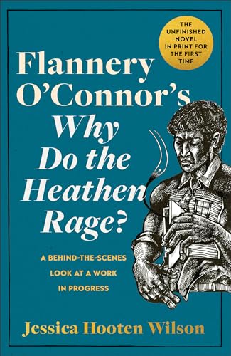 cover image Flannery O’Connor’s ‘Why Do the Heathen Rage?’: A Behind-the-Scenes Look at a Work in Progress