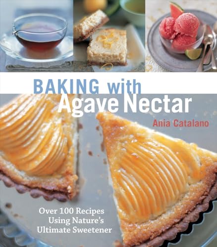 cover image Baking with Agave Nectar: Over 100 Recipes Using Nature's Ultimate Sweetener