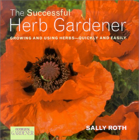 cover image THE SUCCESSFUL HERB GARDENER: Growing and Using Herbs—Quickly and Easily