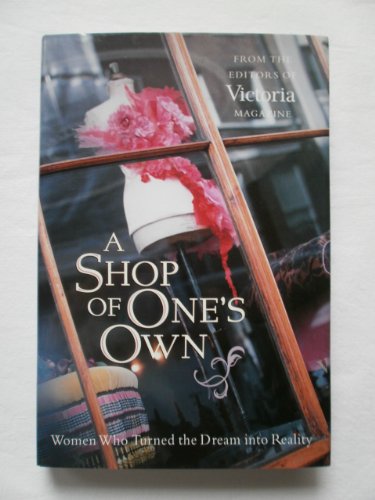 cover image A SHOP OF ONE'S OWN: Women Who Turned the Dream into Reality