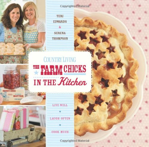 cover image The Farm Chicks in the Kitchen: Live Well, Laugh Often, Cook Much