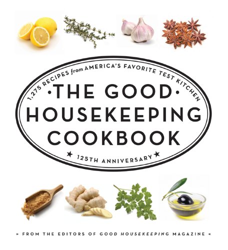 cover image The Good Housekeeping Cookbook: 1,275 Recipes from America's Favorite Test Kitchen