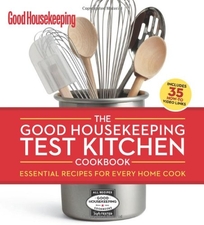 The Good Housekeeping Test Kitchen Cookbook: Essential Recipes for Every Home Cook