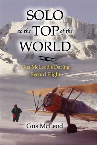 cover image SOLO TO THE TOP OF THE WORLD: Gus McLeod's Daring Record Flight