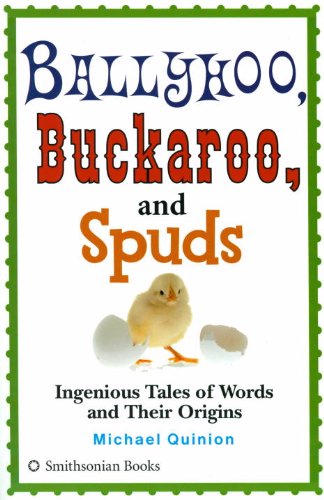 cover image Ballyhoo, Buckaroo, and Spuds: Ingenious Tales of Words and Their Origins