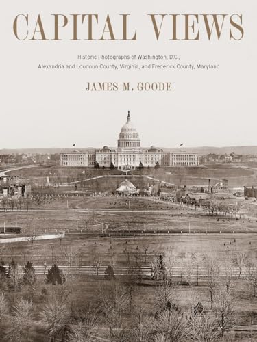 cover image Capital Views: Historic Photographs of Washington, D.C., Alexandria and Loudoun County, and Frederick County, Maryland