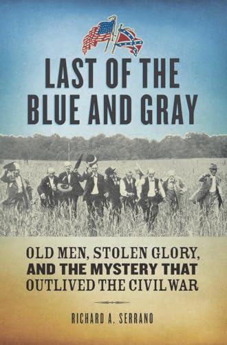 cover image Last of the Blue and Gray: Old Men, Stolen Glory, and the Mystery That Outlived the Civil War