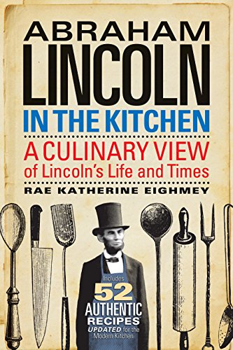 cover image Abraham Lincoln In the Kitchen: A Culinary View of Lincoln's Life and Times