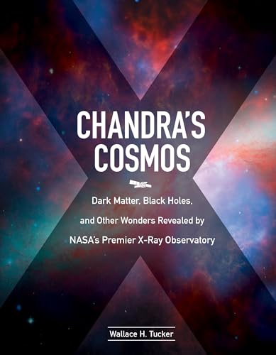 cover image Chandra’s Cosmos: Dark Matter, Black Holes, and Other Wonders Revealed by NASA’s Premier X-Ray Observatory