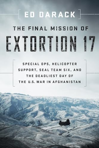 cover image The Final Mission of Extortion 17: Special Ops, Helicopter Support, Seal Team Six, and the Deadliest Day of the U.S. War in Afghanistan